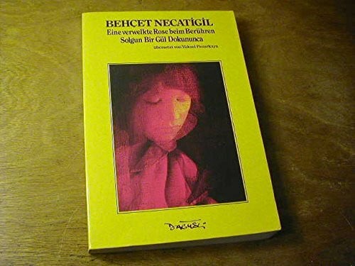 Behçet Necatigil. Hrsg., übers. u. mit e. Nachw. vers. von Yüksel Pazarkaya Eine verwelkte Rose beim Berühren : Gedichte in 2 Sprachen = Solgun bir gül dokununca.;