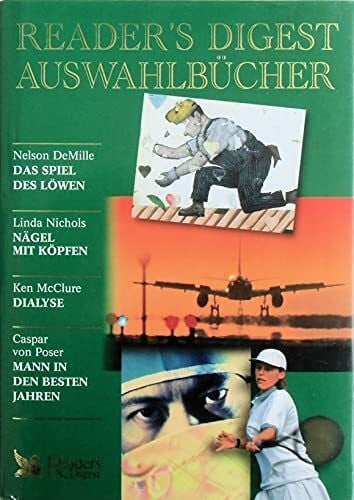 Caspar von Poser Readers Digest Auswahlbücher: Das Spiel des Löwen / Nägel mit Köpfen / Dialyse / Mann in den besten Jahren