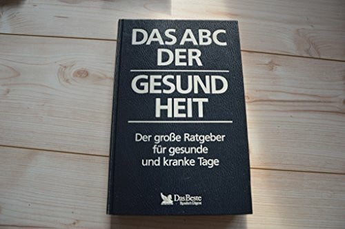 Abel Dietrich von und Guido [Red.] Huß Das ABC der Gesundheit: Der grosse Ratgeber für gesunde und kranke Tage