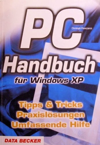 Christoph Prevezanos PC-Handbuch für Windows XP: Tipps und Tricks, Praxislösungen, Umfassende Hilfe