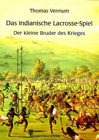 Vennum, Thomas Das indianische Lacrosse-Spiel - Der kleine Bruder des Krieges