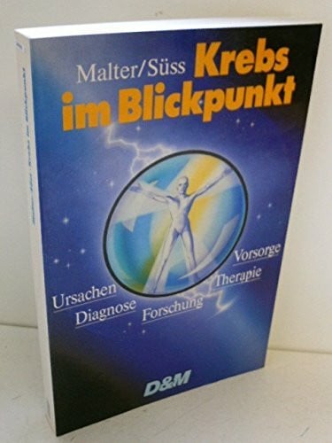 Malter, Margarete ; Süß, Rudolf Krebs im Blickpunkt. Ursachen, Diagnose, Therapie, Vorsorge, Forschung