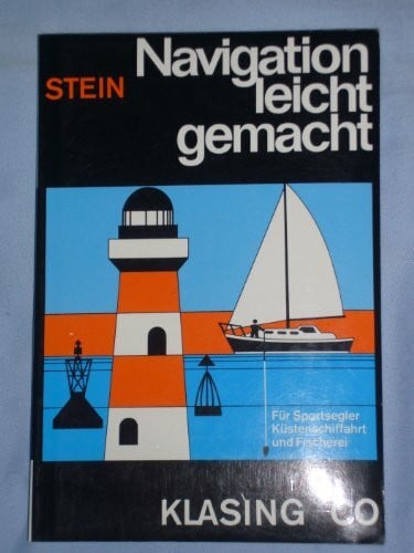 Stein, Walter Navigation leicht gemacht: Eine Einführung in die Küstennavigation für Sportsegler, Küstenschiffahrt und Fischerei (Yacht-Bücherei)