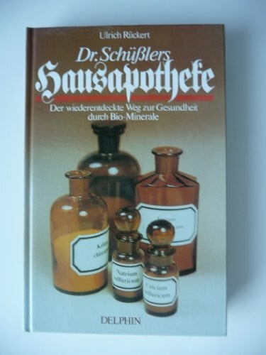 Rückert, Ulrich Dr. Schüßlers Hausapotheke. Der wiederentdeckte Weg zur Gesundheit durch Bio- Minerale