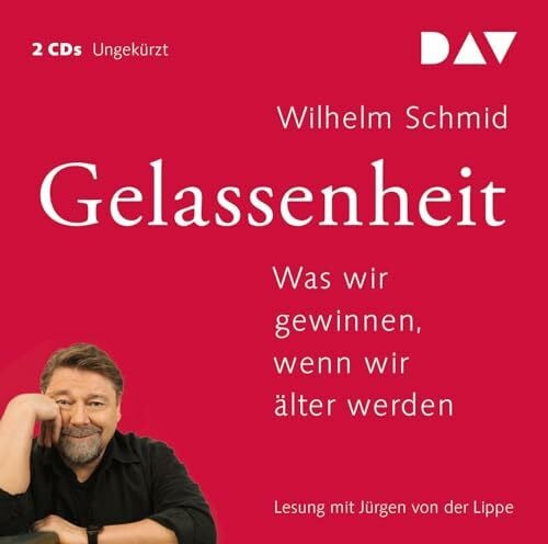 Lippe, Jürgen von der Gelassenheit. Was wir gewinnen, wenn wir älter werden: Ungekürzte Lesung mit Jürgen von der Lippe (2 CDs) (Wilhelm Schmid)