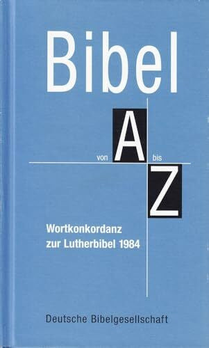 Deutsche Bibelgesellschaft Bibel von A bis Z: Wortkonkordanz zur Lutherbibel 1984