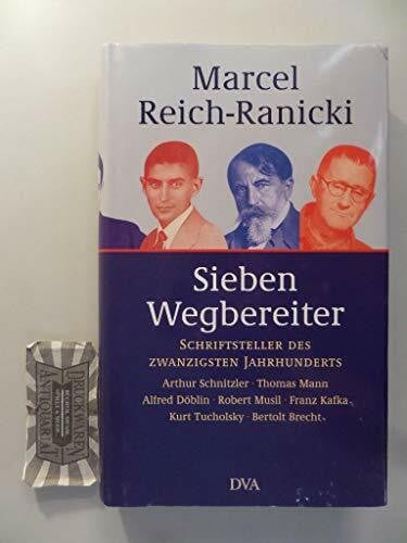 Reich-Ranicki, Marcel Sieben Wegbereiter: Schriftsteller des Zwanzigsten Jahrhunderts: Schriftsteller des Zwanzigsten Jahrhunderts: Arthur Schnitzler, Thomas Mann, Alfred ... Franz Kafka, Kurt Tucholsky, Bertolt Brecht