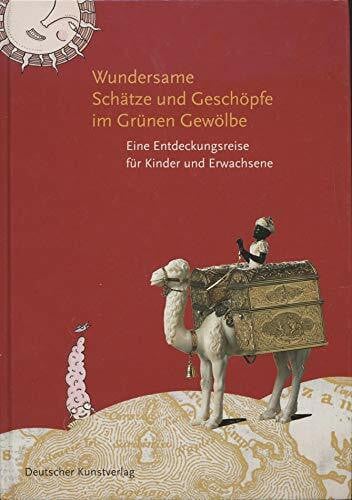 Bettzieche, Uta Wundersame Schätze und Geschöpfe im Grünen Gewölbe: Eine Entdeckungsreise für Kinder und Erwachsene