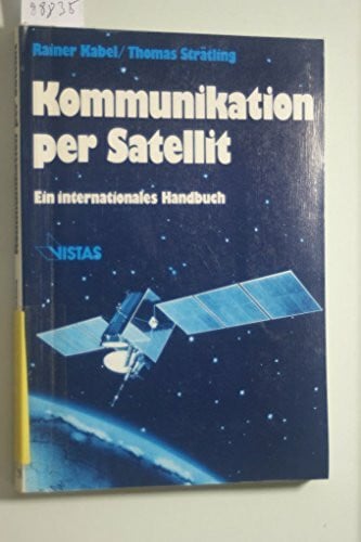 Kabel Rainer und Thomas Strätling Kommunikation per Satellit. Ein internationales Handbuch.