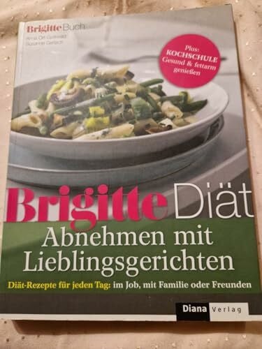 Gerlach, Susanne BRIGITTE Diät Abnehmen mit Lieblingsgerichten: Diät-Rezepte für jeden Tag: im Job, mit Familie oder Freunden: Diät-Rezepte für jeden Tag: im Job, mit ... Plus: Kochschule Gesund & fettarm genießen