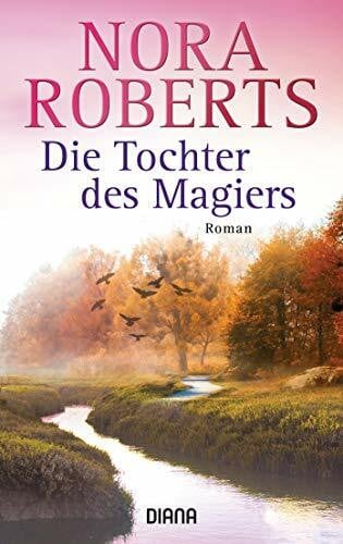 Roberts, Nora Die Tochter des Magiers: Roman