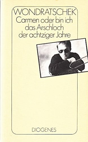 Wondratschek, Wolf Carmen: Oder bin ich das Arschloch der achtziger Jahre (detebe)