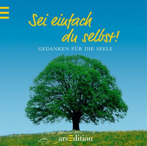 Heinz Hirz Sei einfach du selbst!: Gedanken für die Seele
