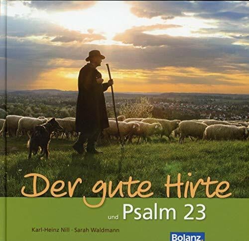 Der gute Hirte und Psalm 23: Farbaufnahmen von Hirten und ihren Schafen sowie Texten zum Psalm 23 und zum Johannes-Evangelium, Kapitel 10