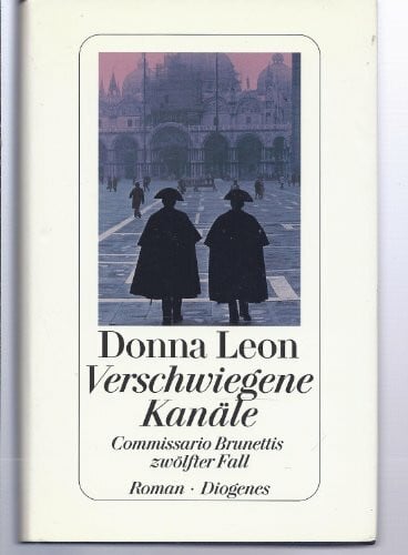 Leon, Donna Verschwiegene Kanäle: Commissario Brunettis zwölfter Fall: Commissario Brunettis zwölfter Fall. Roman