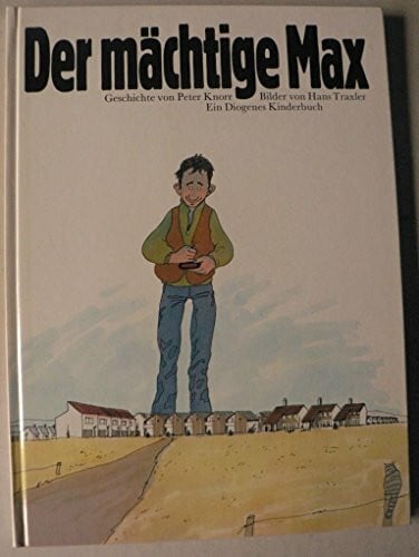 Knorr, Peter; Traxler, Hans (Ill.) Der mächtige Max. Ein Diogenes Kinderbuch