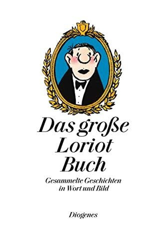 Loriot Das große Loriot Buch: Gesammelte Geschichten in Wort und Bild: Gesammelte Geschichten in Wort und Bild. Sämtliche Geschichten und Zeichnungen aus ... Ratgeber' und 'Loriots Heile Welt' (Kunst)
