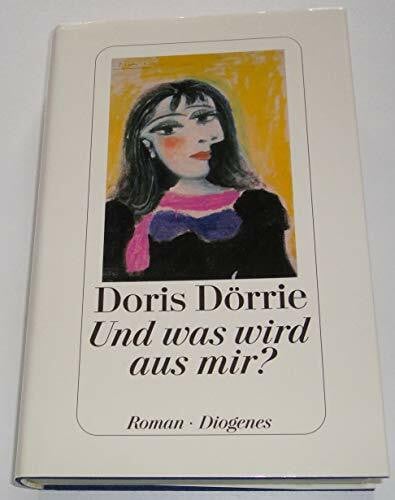 Dörrie, Doris Und was wird aus mir?: Roman