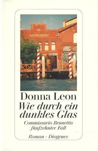 Leon, Donna Wie durch ein dunkles Glas: Commissario Brunettis fünfzehnter Fall: Commissario Brunettis fünfzehnter Fall. Roman