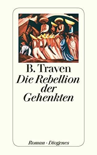 Traven, B. Die Rebellion der Gehenkten: Roman (detebe)