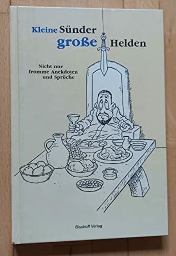 Gilles, Alexander Kleine Sünder - große Helden: Nicht nur fromme Anekdoten und Sprüche