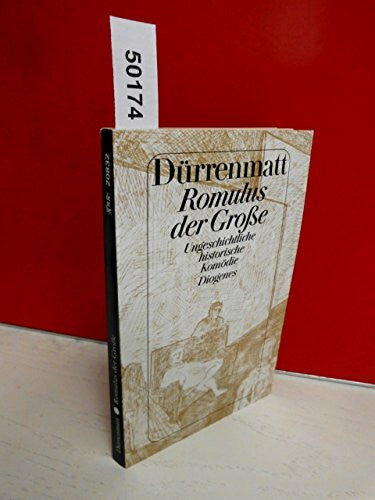 Durrenmatt Romulus der Große. Ungeschichtliche historische Komödie