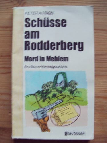 Assion, Peter Schüsse am Rodderberg: Mord in Mehlem