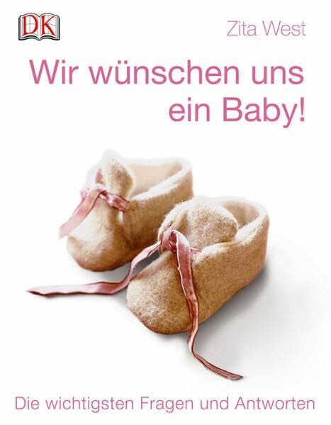 West, Zita Wir wünschen uns ein Baby!: Die wichtigsten Fragen und Antworten