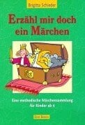 Schieder, Brigitta Erzähl mir doch ein Märchen: Eine methodische Märchensammlung für Kinder ab 4