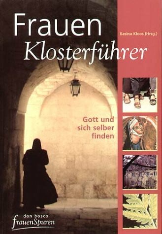 KLOOS, Basina (Hrsg.) Frauenklosterführer. Gott und sich selber finden
