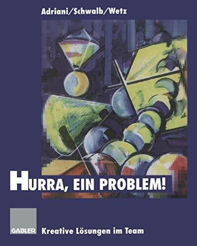 Adriani, Brigitte A. Hurra, ein Problem!: Kreative Lösungen im Team