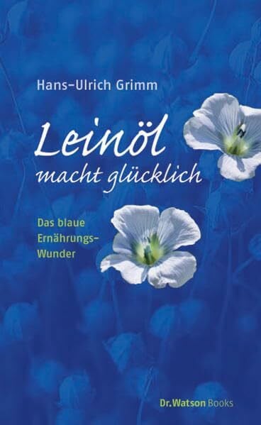 Röttgers, Joachim E Leinöl macht glücklich: Das blaue Ernährungswunder