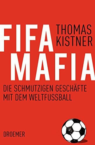 Kistner, Thomas Fifa-Mafia: Die schmutzigen Geschäfte mit dem Weltfußball