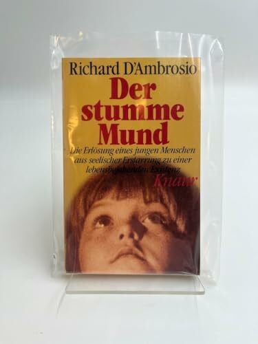D'Ambrosio, Richard Der stumme Mund: Die Erlösung eines jungen Menschen aus seelischer Erstarrung zu einer lebensbejahenden Existenz (Knaur Taschenbücher. Biographien)