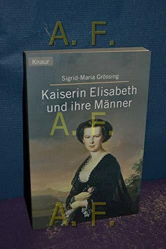 Größing, Sigrid M Kaiserin Elisabeth und ihre Männer