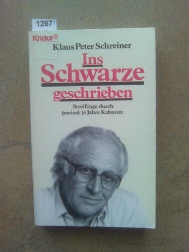 Schreiner, Klaus P Ins Schwarze geschrieben: Streifzüge durch (meine) 30 Jahre Kabarett (Knaur Taschenbücher. Biographien)