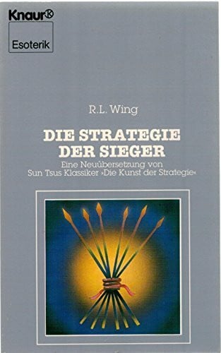 Wing, R L Die Strategie der Sieger: Eine Neuübersetzung von Sun Tsus Klassiker 'Die Kunst der Strategie' (Knaur Taschenbücher. Esoterik)