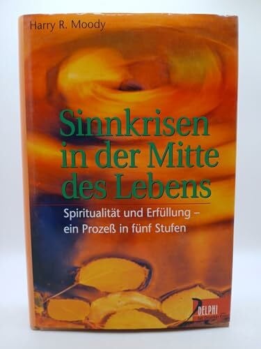 Kruse, Tatjana Sinnkrisen in der Mitte des Lebens: Spiritualität und Erfüllung - ein Prozess in fünf Stufen (Delphi bei Droemer Knaur)