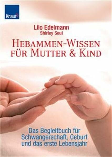 Seul, Shirley Hebammen-Wissen für Mutter & Kind: Das Begleitbuch für Schwangerschaft, Geburt und das erste Lebensjahr