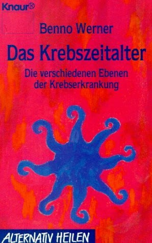 Werner, Benno Das Krebszeitalter: Die verschiedenen Ebenen der Krebserkrankung (Knaur Taschenbücher. Alternativ Heilen)