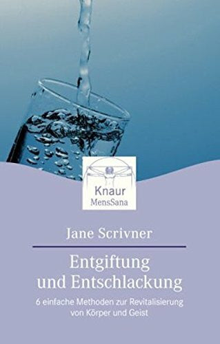 Scrivner, Jane Entgiftung und Entschlackung: 6 einfache Methoden zur Revitalisierung von Körper und Geist (Knaur. MensSana)