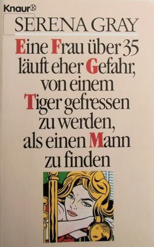 Sethe, Barbara Eine Frau über 35 läuft eher Gefahr, von einem Tiger gefressen zu werden, als einen Mann zu finden (Knaur Taschenbücher. Starke Seiten für Frauen)