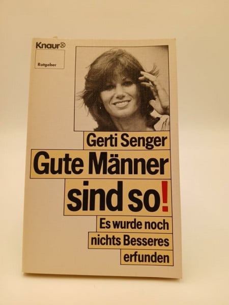 Bundschuh, Aurelia Gute Männer sind so!: Es wurde noch nichts Besseres erfunden (Knaur Taschenbücher. Ratgeber)