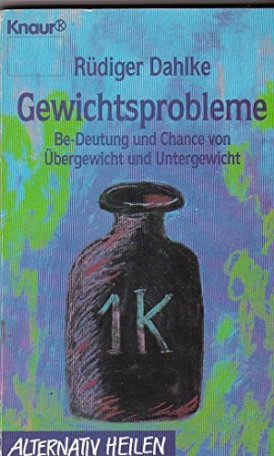 Dahlke, Rüdiger Gewichtsprobleme: Be-Deutung und Chance von Übergewicht und Untergewicht (Knaur Taschenbücher. Alternativ Heilen)