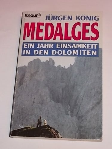 König, Jürgen Medalges: Ein Jahr Einsamkeit in den Dolomiten (Knaur Taschenbücher. Sachbücher)