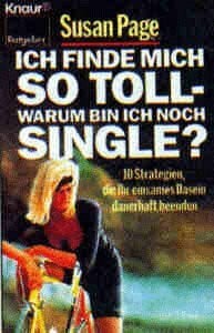 Elsner, Constanze Ich finde mich so toll - warum bin ich noch Single?: 10 Strategien, die Ihr einsames Dasein dauerhaft beenden (Knaur Taschenbücher. Ratgeber)