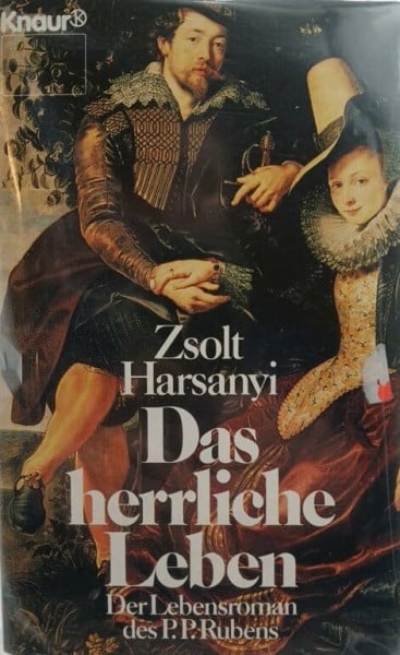 Harsanyi, Zsolt Das Herrliche Leben: Der Lebensroman des P. P. Rubens (Knaur Taschenbücher. Romane, Erzählungen)