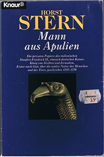 Stern, Horst Mann aus Apulien: Die privaten Papiere des italienischen Staufers Friedrich II. (Knaur Taschenbücher. Romane, Erzählungen)