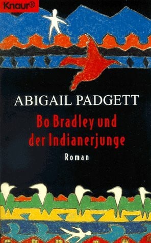 Padgett, Abigail Bo Bradley und der Indianerjunge (Knaur Taschenbücher. Romane, Erzählungen)