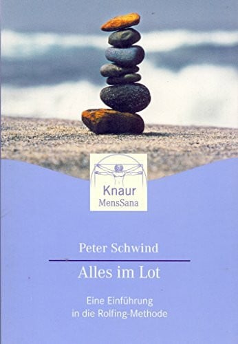 Schwind, Peter Alles im Lot: Eine Einführung in die Rolfing-Methode